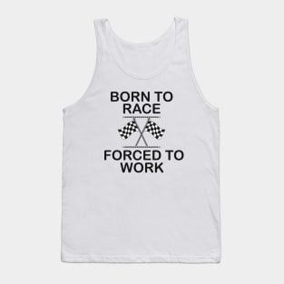 Racer - Born to race forced to work Tank Top